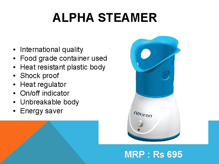 ALPHA STEAMER • • International quality Food grade container used Heat resistant plastic body