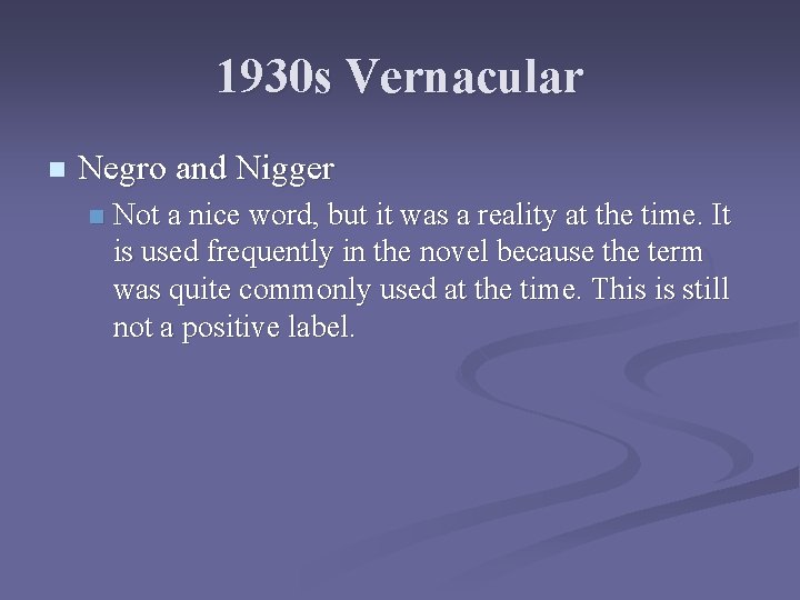 1930 s Vernacular n Negro and Nigger n Not a nice word, but it