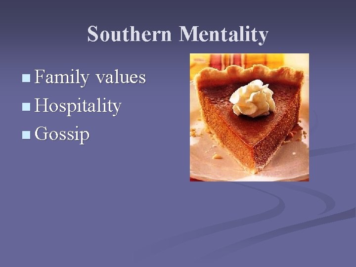 Southern Mentality n Family values n Hospitality n Gossip 