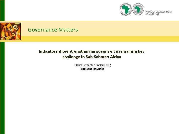 2. How? Guiding principles Governance Matters Indicators show strengthening governance remains a key challenge