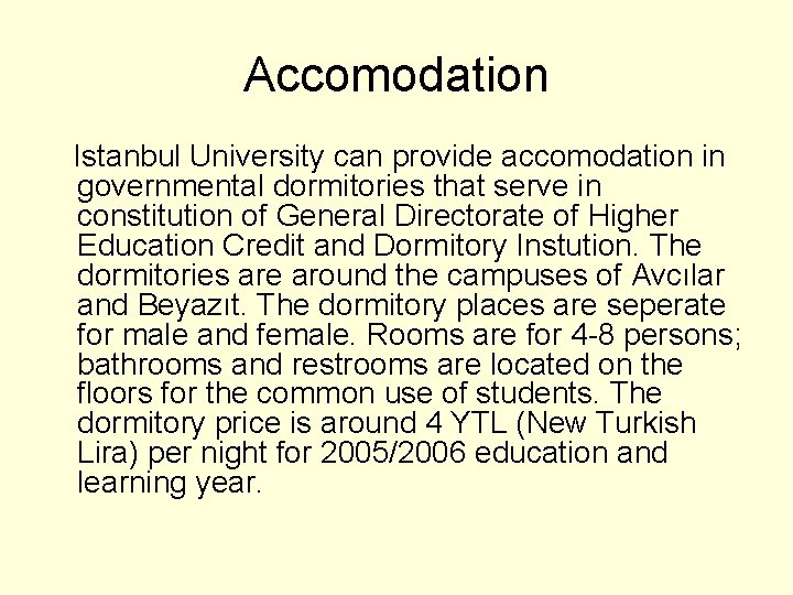 Accomodation Istanbul University can provide accomodation in governmental dormitories that serve in constitution of