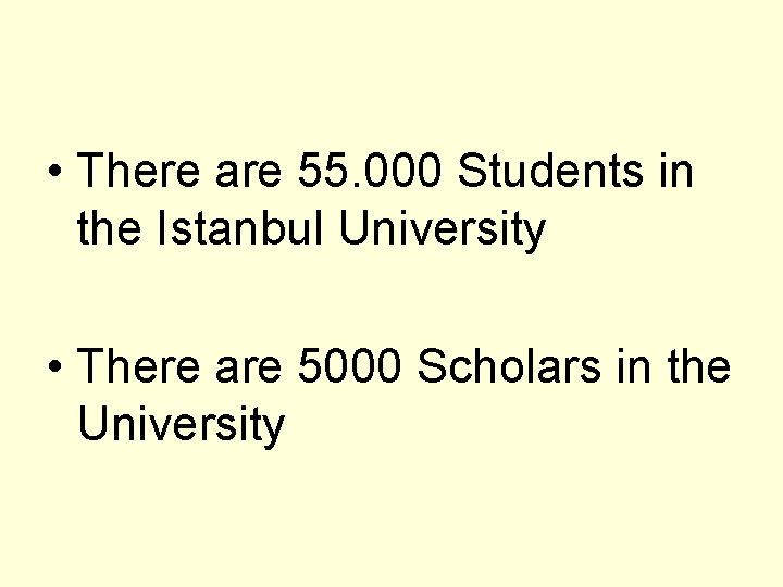  • There are 55. 000 Students in the Istanbul University • There are