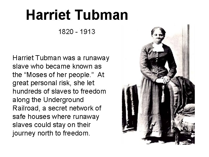 Harriet Tubman 1820 - 1913 Harriet Tubman was a runaway slave who became known