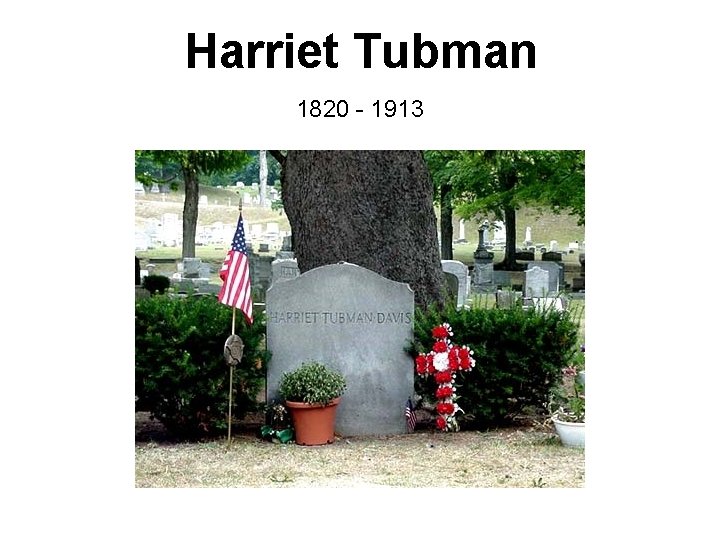 Harriet Tubman 1820 - 1913 