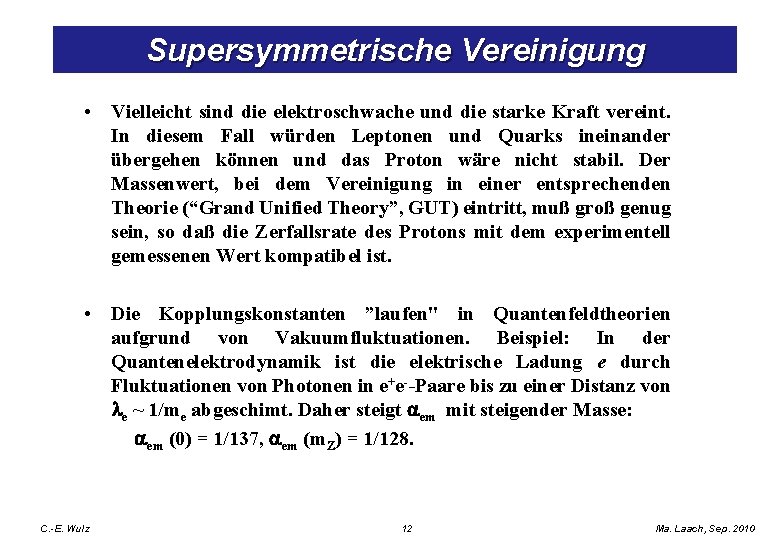 Supersymmetrische Vereinigung • Vielleicht sind die elektroschwache und die starke Kraft vereint. In diesem