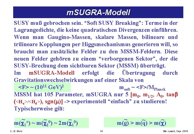 m. SUGRA-Modell SUSY muß gebrochen sein. “Soft SUSY Breaking”: Terme in der Lagrangedichte, die