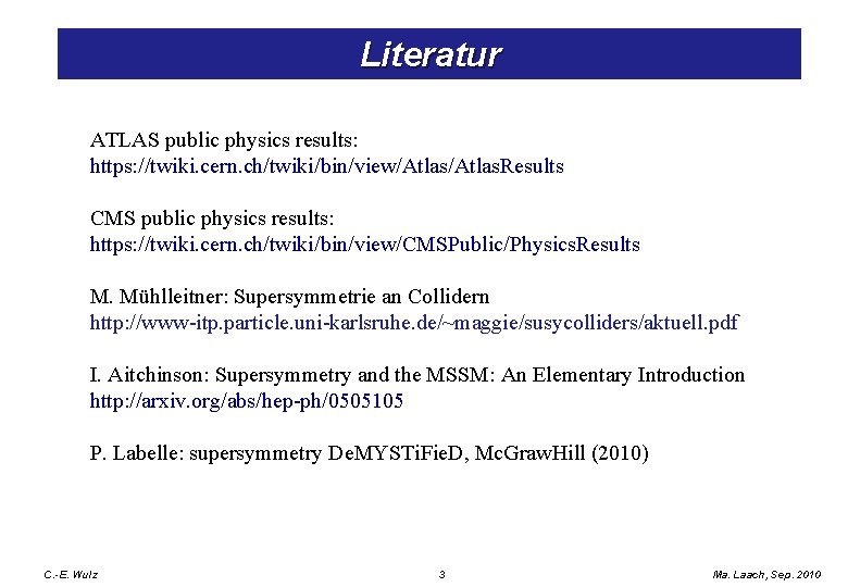 Literatur ATLAS public physics results: https: //twiki. cern. ch/twiki/bin/view/Atlas. Results CMS public physics results: