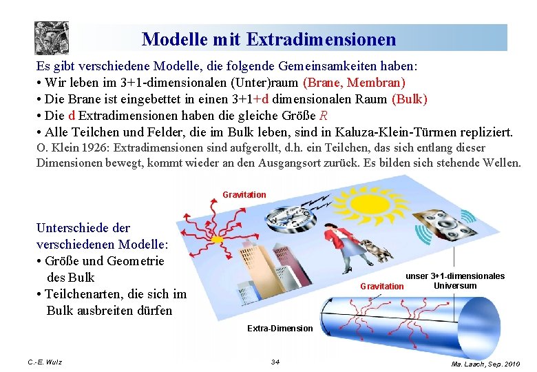 Modelle mit Extradimensionen Es gibt verschiedene Modelle, die folgende Gemeinsamkeiten haben: • Wir leben