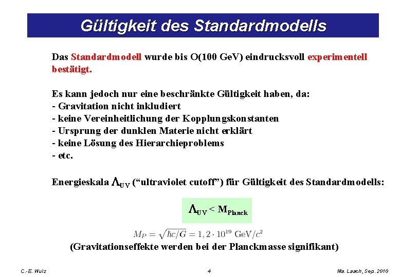 Gültigkeit des Standardmodells Das Standardmodell wurde bis O(100 Ge. V) eindrucksvoll experimentell bestätigt. Es