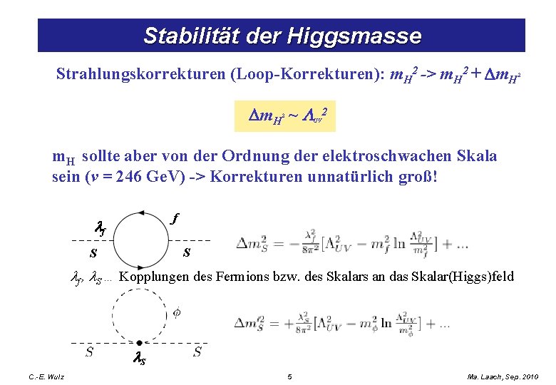 Stabilität der Higgsmasse Strahlungskorrekturen (Loop-Korrekturen): m. H 2 -> m. H 2 + Dm.