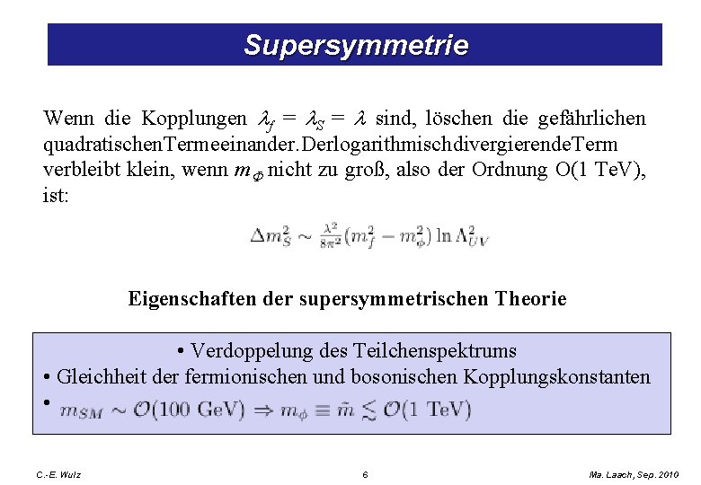 Supersymmetrie Wenn die Kopplungen lf = l. S = l sind, löschen die gefährlichen