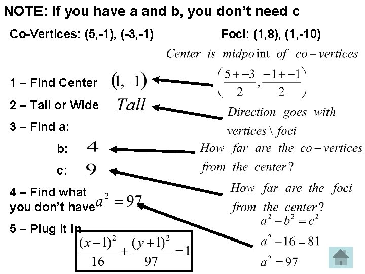 NOTE: If you have a and b, you don’t need c Co-Vertices: (5, -1),