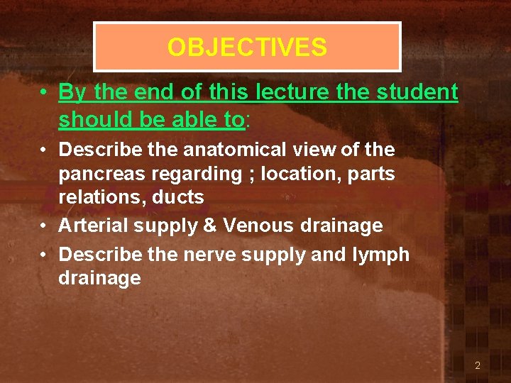 OBJECTIVES • By the end of this lecture the student should be able to: