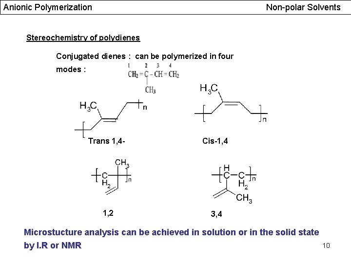 Anionic Polymerization Non-polar Solvents Stereochemistry of polydienes Conjugated dienes : can be polymerized in
