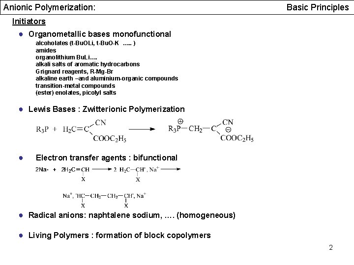 Anionic Polymerization: Basic Principles Initiators ● Organometallic bases monofunctional alcoholates (t-Bu. OLi, t-Bu. O-K