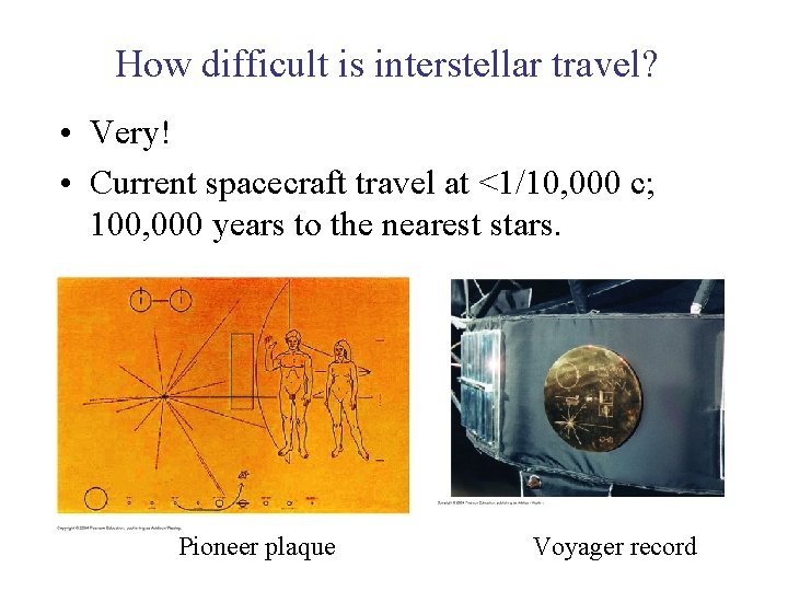 How difficult is interstellar travel? • Very! • Current spacecraft travel at <1/10, 000