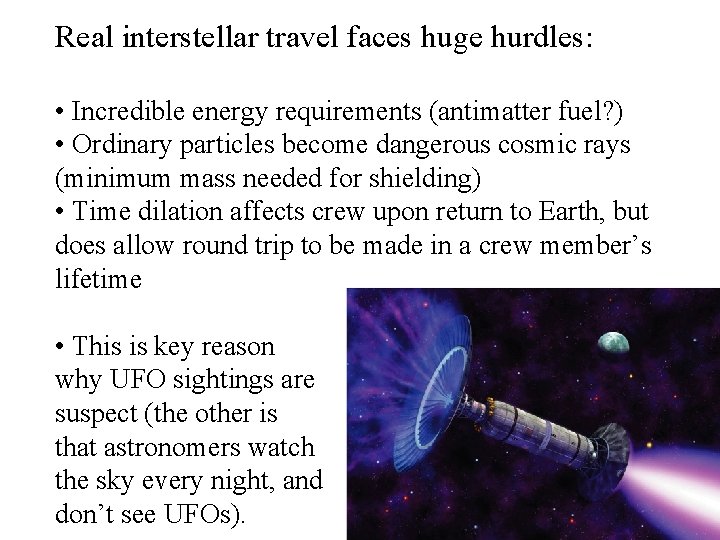 Real interstellar travel faces huge hurdles: • Incredible energy requirements (antimatter fuel? ) •
