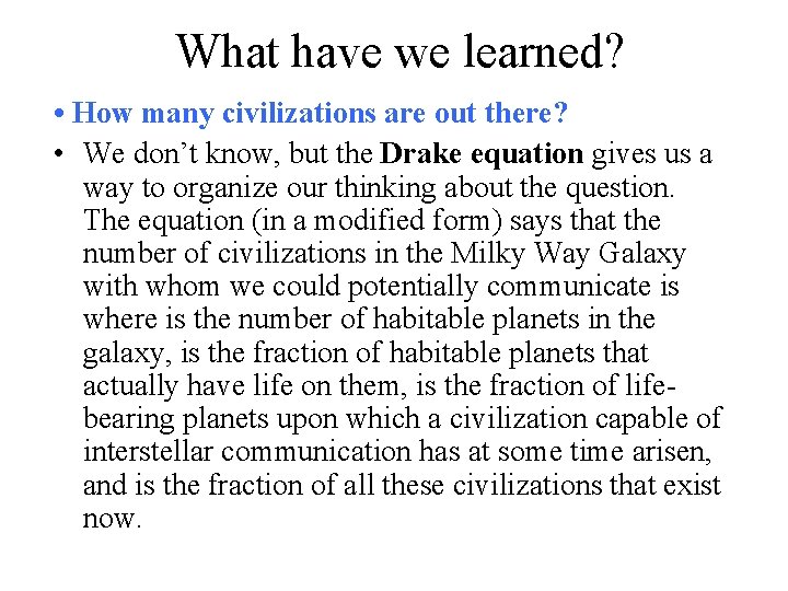 What have we learned? • How many civilizations are out there? • We don’t