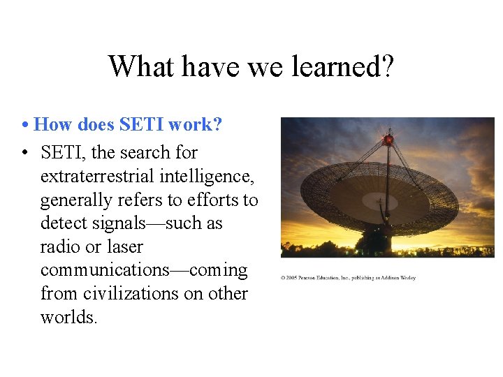 What have we learned? • How does SETI work? • SETI, the search for