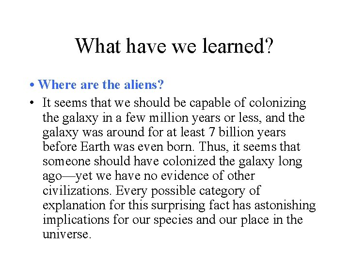 What have we learned? • Where are the aliens? • It seems that we