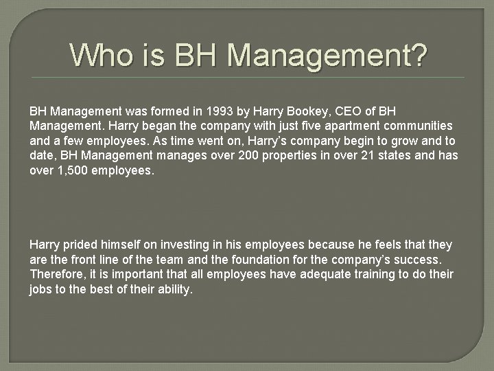 Who is BH Management? BH Management was formed in 1993 by Harry Bookey, CEO