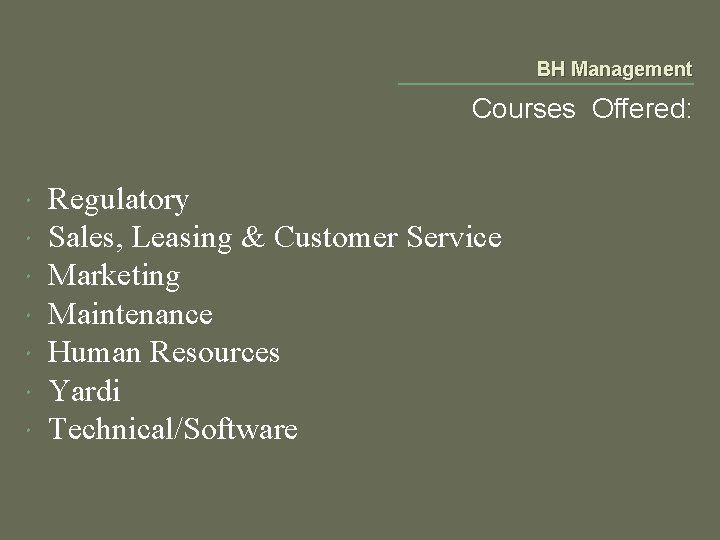 BH Management Courses Offered: Regulatory Sales, Leasing & Customer Service Marketing Maintenance Human Resources