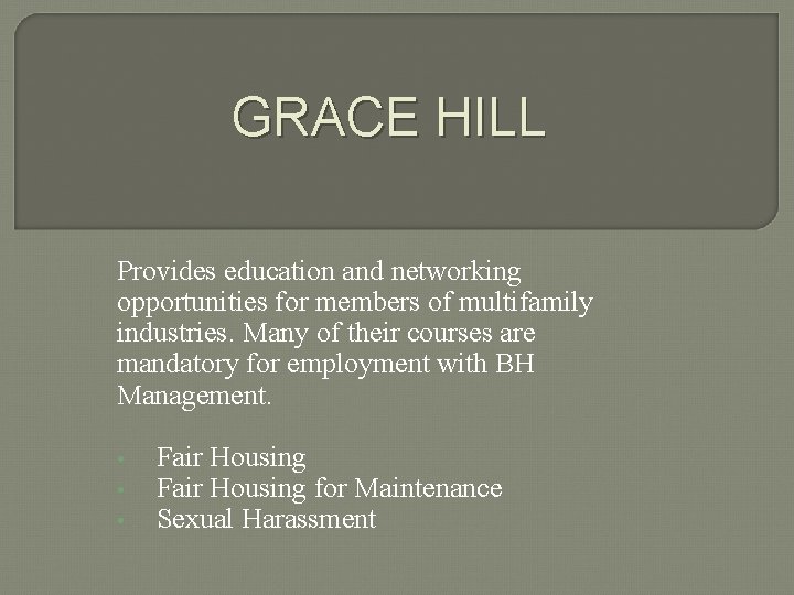 GRACE HILL Provides education and networking opportunities for members of multifamily industries. Many of