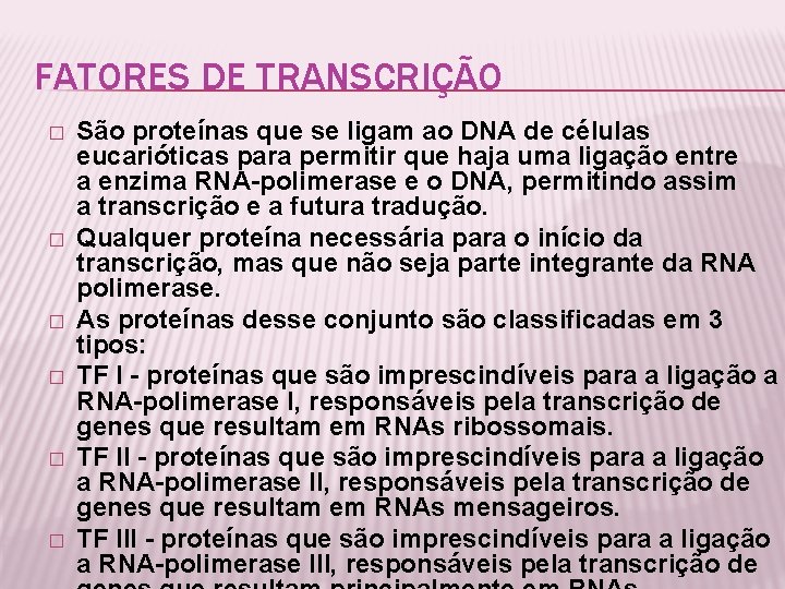 FATORES DE TRANSCRIÇÃO � � � São proteínas que se ligam ao DNA de