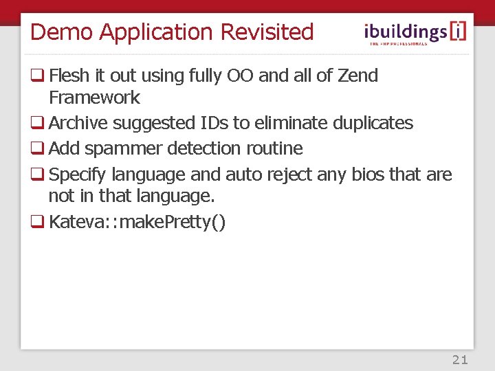 Demo Application Revisited q Flesh it out using fully OO and all of Zend