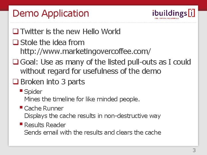 Demo Application q Twitter is the new Hello World q Stole the idea from
