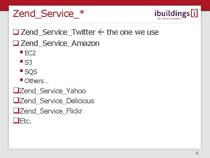 Zend_Service_* q Zend_Service_Twitter the one we use q Zend_Service_Amazon § EC 2 § S