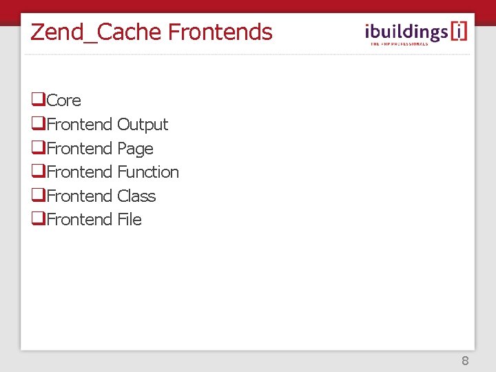 Zend_Cache Frontends q. Core q. Frontend Output q. Frontend Page q. Frontend Function q.