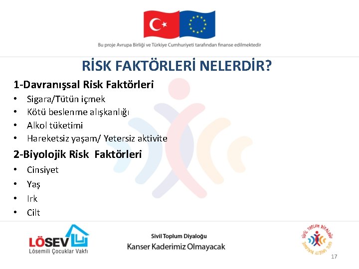 RİSK FAKTÖRLERİ NELERDİR? 1 -Davranışsal Risk Faktörleri • • Sigara/Tütün içmek Kötü beslenme alışkanlığı