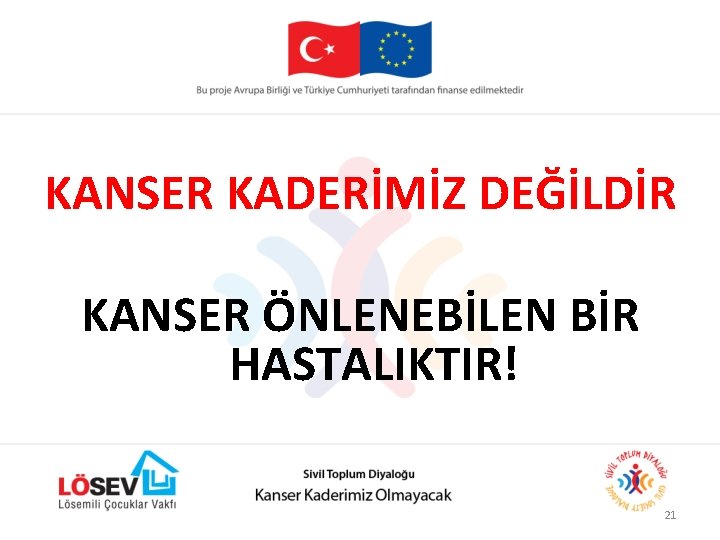 KANSER KADERİMİZ DEĞİLDİR KANSER ÖNLENEBİLEN BİR HASTALIKTIR! 21 