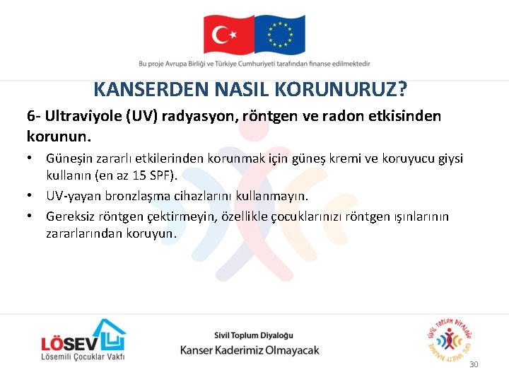 KANSERDEN NASIL KORUNURUZ? 6 - Ultraviyole (UV) radyasyon, röntgen ve radon etkisinden korunun. •