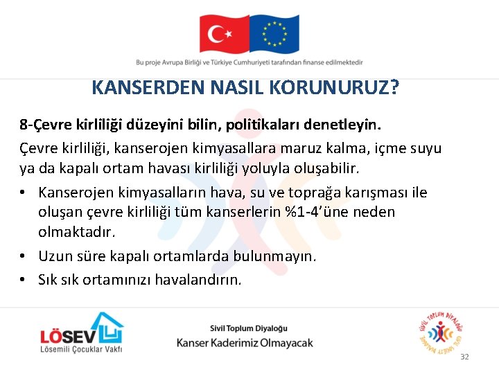 KANSERDEN NASIL KORUNURUZ? 8 -Çevre kirliliği düzeyini bilin, politikaları denetleyin. Çevre kirliliği, kanserojen kimyasallara