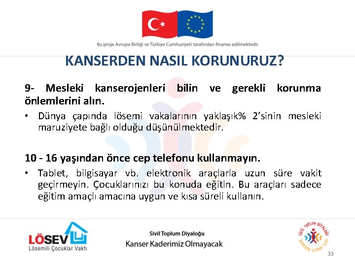 KANSERDEN NASIL KORUNURUZ? 9 - Mesleki kanserojenleri bilin ve gerekli korunma önlemlerini alın. •