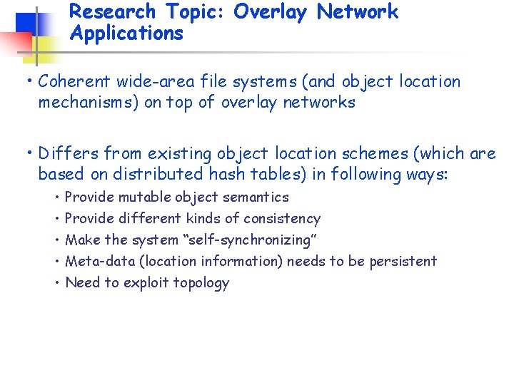 Research Topic: Overlay Network Applications • Coherent wide-area file systems (and object location mechanisms)