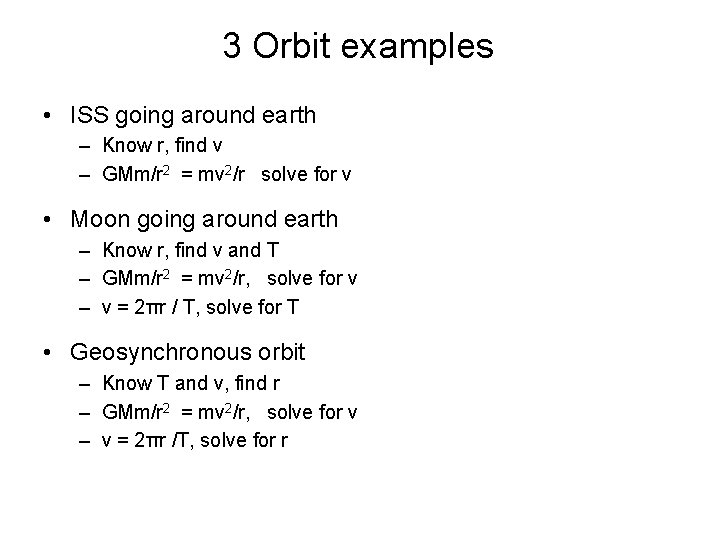 3 Orbit examples • ISS going around earth – Know r, find v –