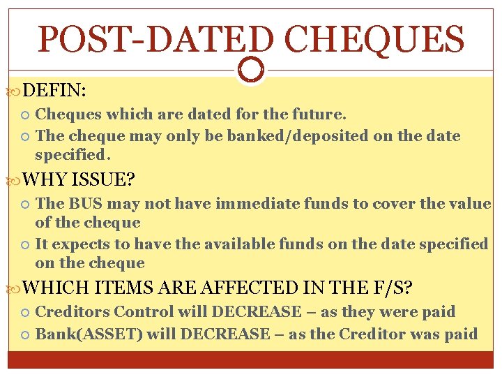 POST-DATED CHEQUES DEFIN: Cheques which are dated for the future. The cheque may only