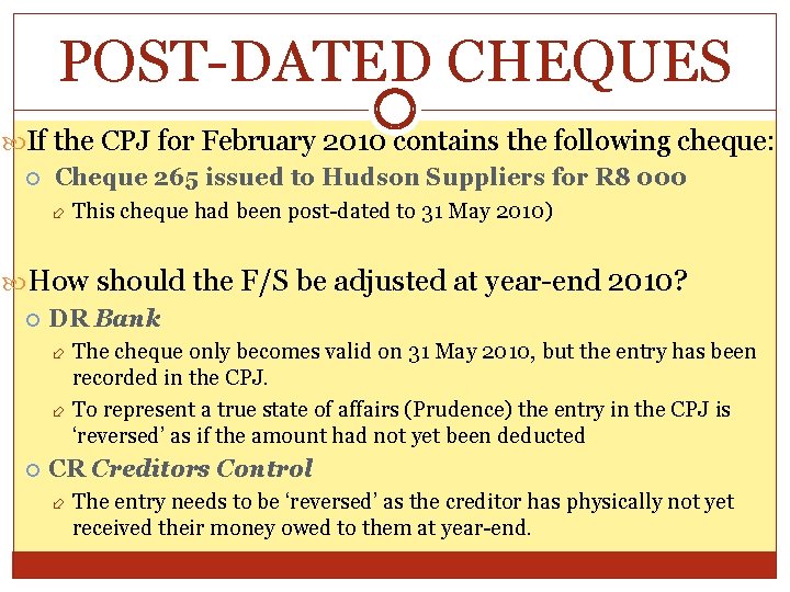 POST-DATED CHEQUES If the CPJ for February 2010 contains the following cheque: Cheque 265