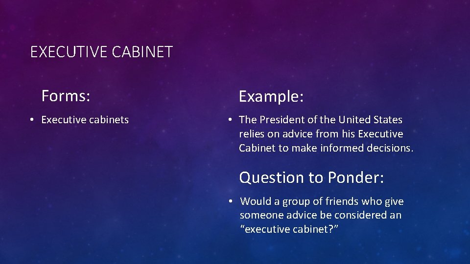 EXECUTIVE CABINET Forms: • Executive cabinets Example: • The President of the United States