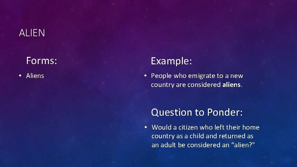 ALIEN Forms: • Aliens Example: • People who emigrate to a new country are