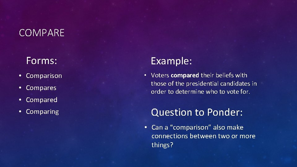 COMPARE Forms: • Comparison • Compares • Compared • Comparing Example: • Voters compared
