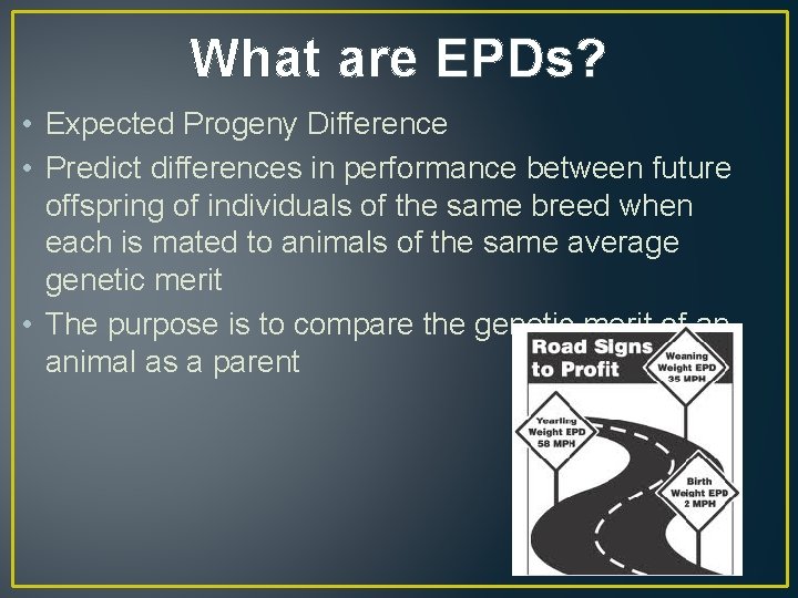 What are EPDs? • Expected Progeny Difference • Predict differences in performance between future