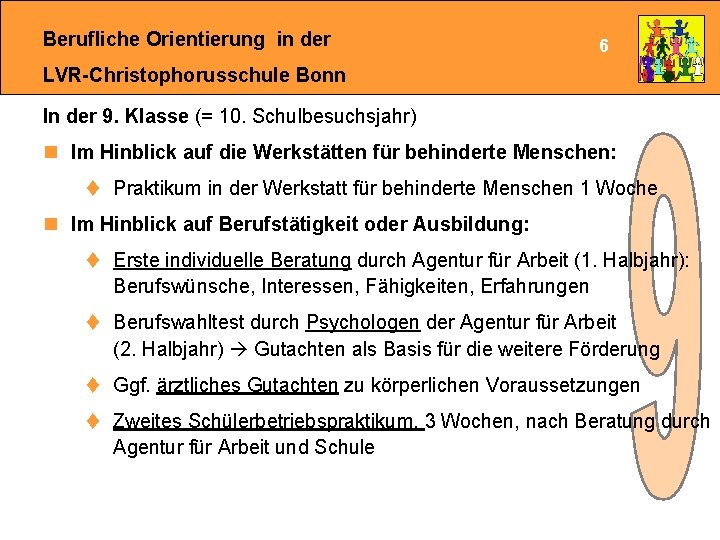 Berufliche Orientierung in der 6 LVR-Christophorusschule Bonn In der 9. Klasse (= 10. Schulbesuchsjahr)