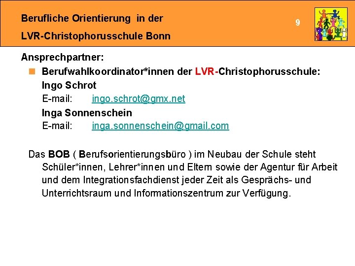 Berufliche Orientierung in der 9 LVR-Christophorusschule Bonn Ansprechpartner: n Berufwahlkoordinator*innen der LVR-Christophorusschule: Ingo Schrot