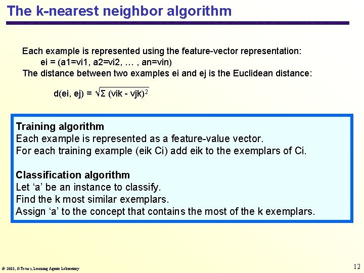 The k-nearest neighbor algorithm Each example is represented using the feature-vector representation: ei =