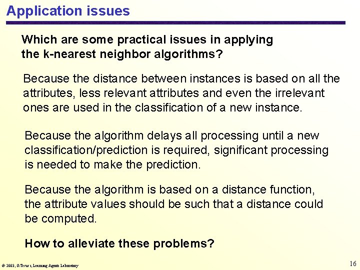 Application issues Which are some practical issues in applying the k-nearest neighbor algorithms? Because