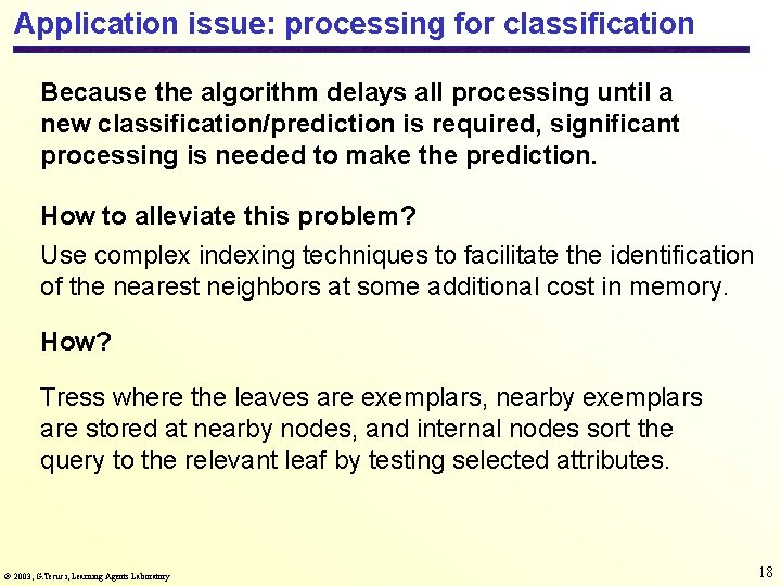 Application issue: processing for classification Because the algorithm delays all processing until a new